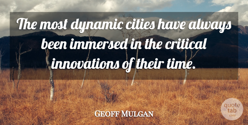 Geoff Mulgan Quote About Cities, Innovation, Critical: The Most Dynamic Cities Have...