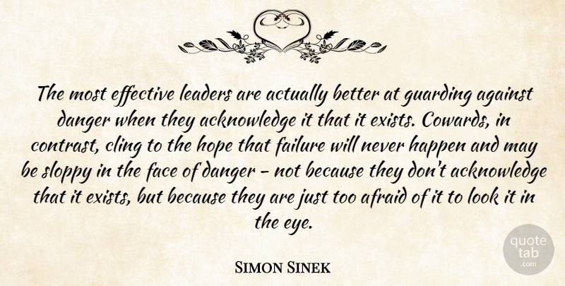 Simon Sinek Quote About Eye, Leader, Coward: The Most Effective Leaders Are...