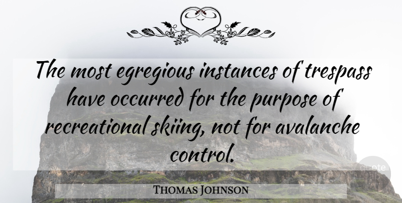 Thomas Johnson Quote About Avalanche, Occurred, Purpose: The Most Egregious Instances Of...
