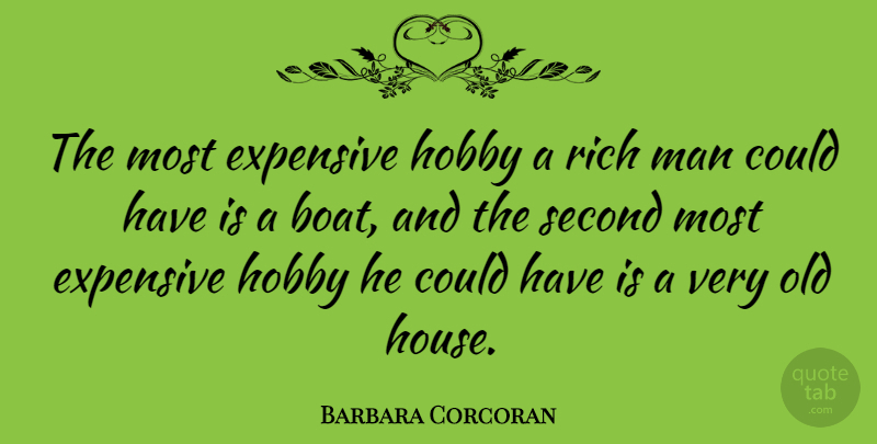 Barbara Corcoran Quote About Men, House, Hobbies: The Most Expensive Hobby A...