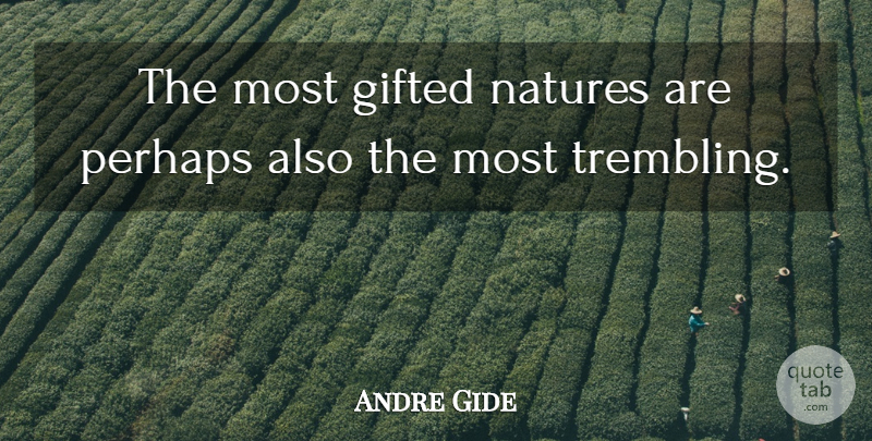 Andre Gide Quote About Nature, Literature, Trembling: The Most Gifted Natures Are...