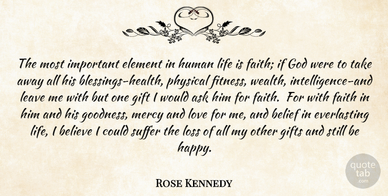 Rose Kennedy Quote About Faith, Believe, Loss: The Most Important Element In...