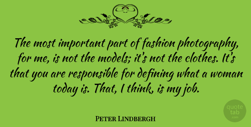 Peter Lindbergh Quote About Defining: The Most Important Part Of...