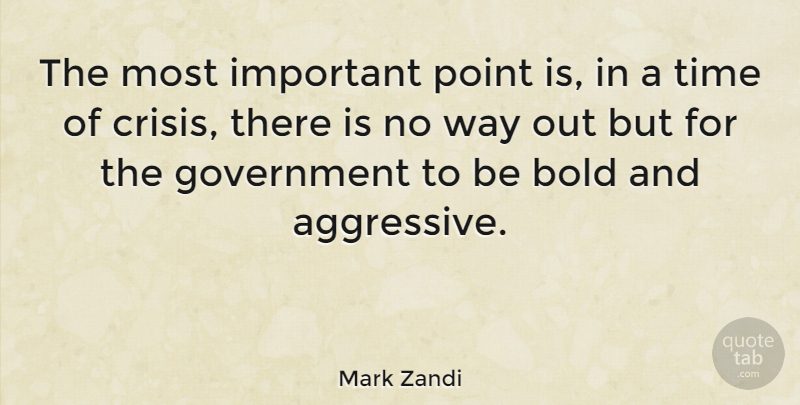 Mark Zandi Quote About Government, Important, Way: The Most Important Point Is...