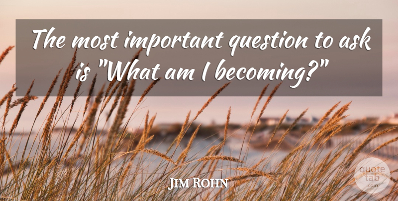 Jim Rohn Quote About Important, Time Management, Becoming: The Most Important Question To...