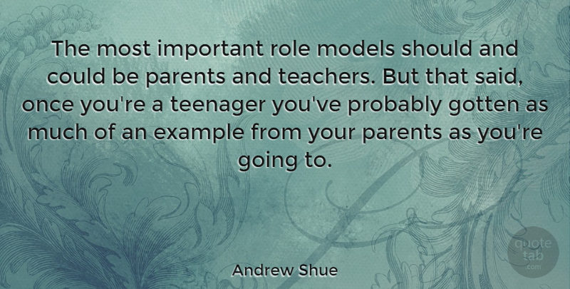 Andrew Shue Quote About Inspirational, Teacher, Teenager: The Most Important Role Models...
