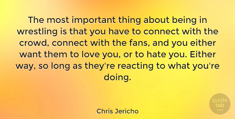 Chris Jericho Quote About Hate, Love You, Wrestling: The Most Important Thing About...