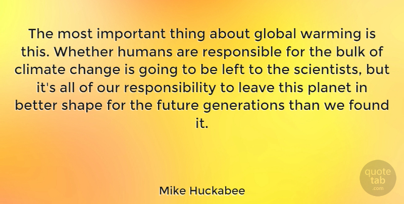 Mike Huckabee Quote About Responsibility, Environmental, Important: The Most Important Thing About...