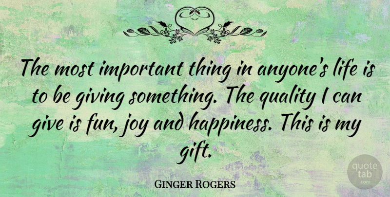 Ginger Rogers Quote About Fun, Giving, Joy: The Most Important Thing In...
