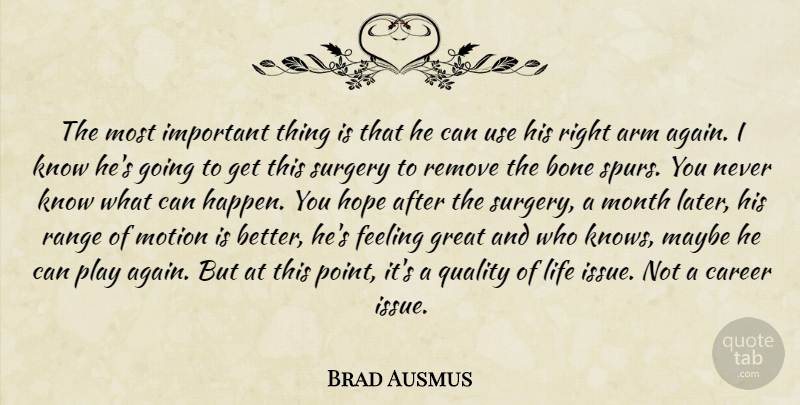 Brad Ausmus Quote About Arm, Bone, Career, Feeling, Great: The Most Important Thing Is...