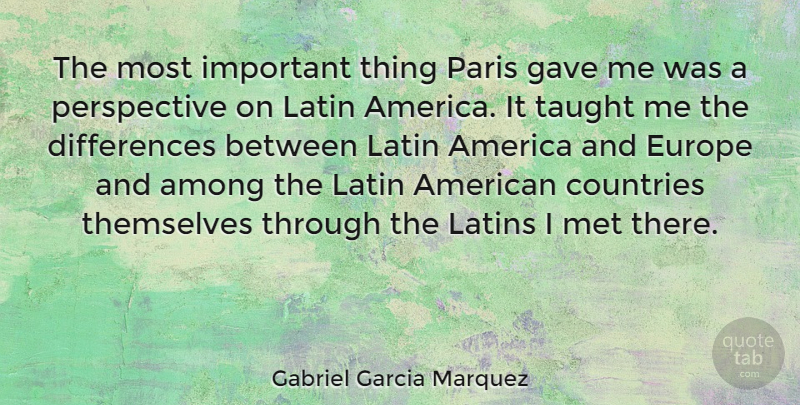 Gabriel Garcia Marquez Quote About Country, Latin, Europe: The Most Important Thing Paris...