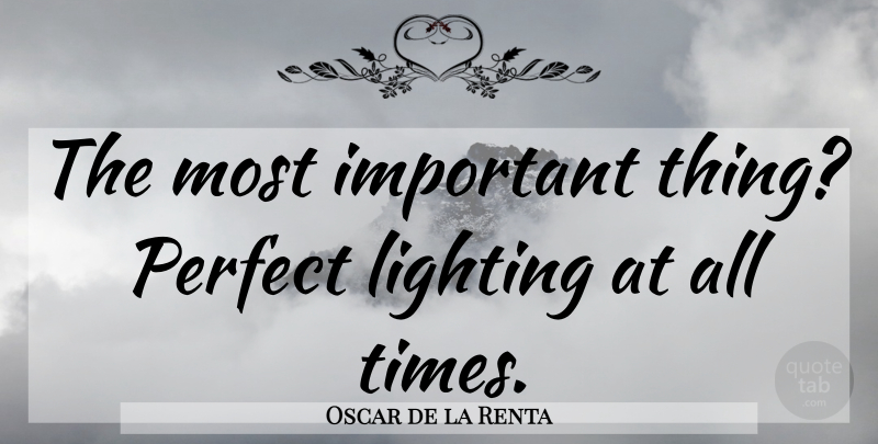 Oscar de la Renta Quote About Perfect, Important, All Time: The Most Important Thing Perfect...