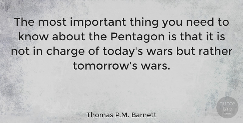 Thomas P.M. Barnett Quote About Charge, Wars: The Most Important Thing You...