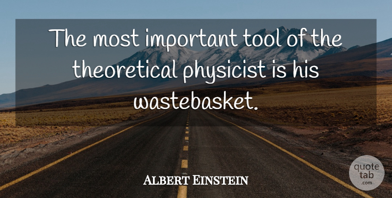 Albert Einstein Quote About Important, Tools, Physicist: The Most Important Tool Of...