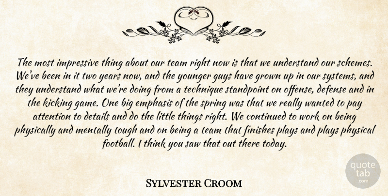Sylvester Croom Quote About Attention, Continued, Defense, Details, Emphasis: The Most Impressive Thing About...