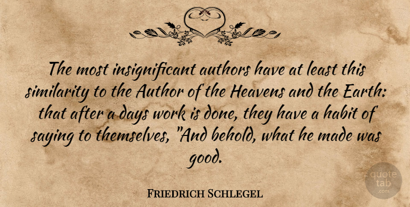 Friedrich Schlegel Quote About Authors, Days, Earth, Habit, Heavens: The Most Insignificant Authors Have...