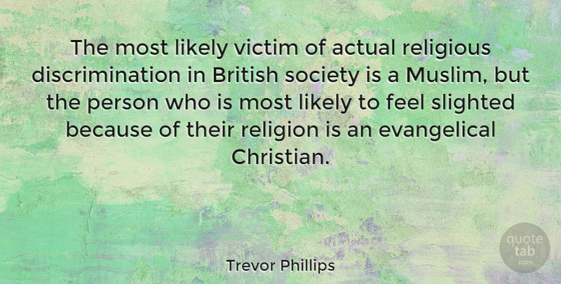 Trevor Phillips Quote About Christian, Religious, Discrimination: The Most Likely Victim Of...
