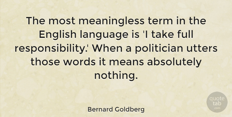 Bernard Goldberg Quote About Mean, Responsibility, Language: The Most Meaningless Term In...