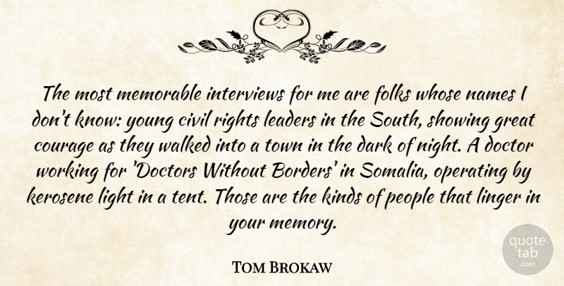 Tom Brokaw Quote About Civil, Courage, Dark, Doctor, Folks: The Most Memorable Interviews For...