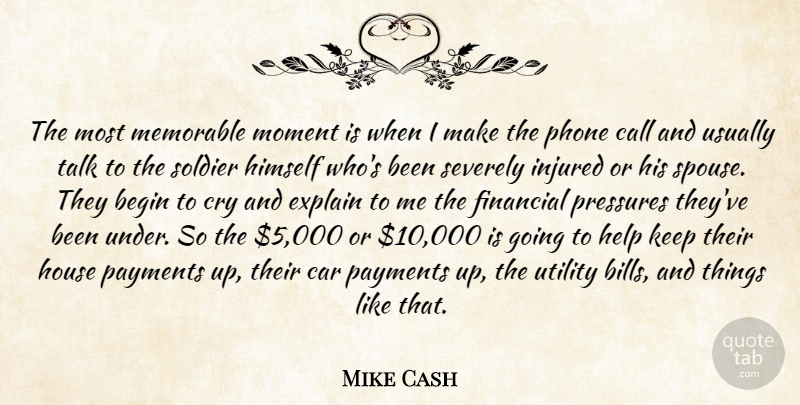Mike Cash Quote About Begin, Call, Car, Cry, Explain: The Most Memorable Moment Is...