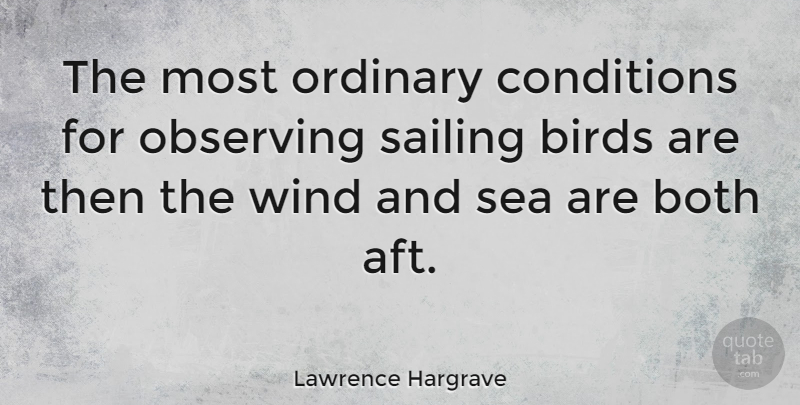 Lawrence Hargrave Quote About Sea, Wind, Bird: The Most Ordinary Conditions For...