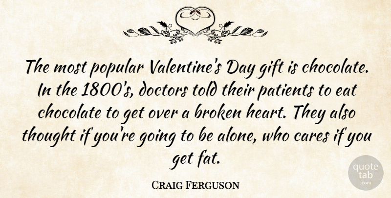 Craig Ferguson Quote About Valentine, Heart, Doctors: The Most Popular Valentines Day...