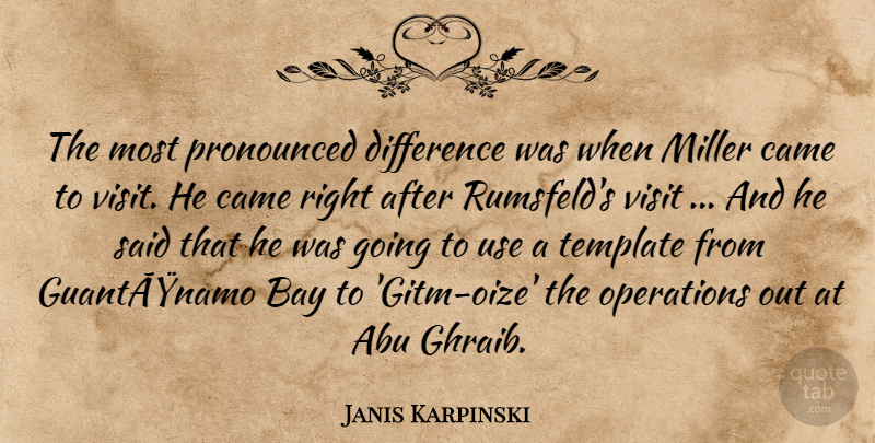 Janis Karpinski Quote About Abu, Bay, Came, Difference, Miller: The Most Pronounced Difference Was...