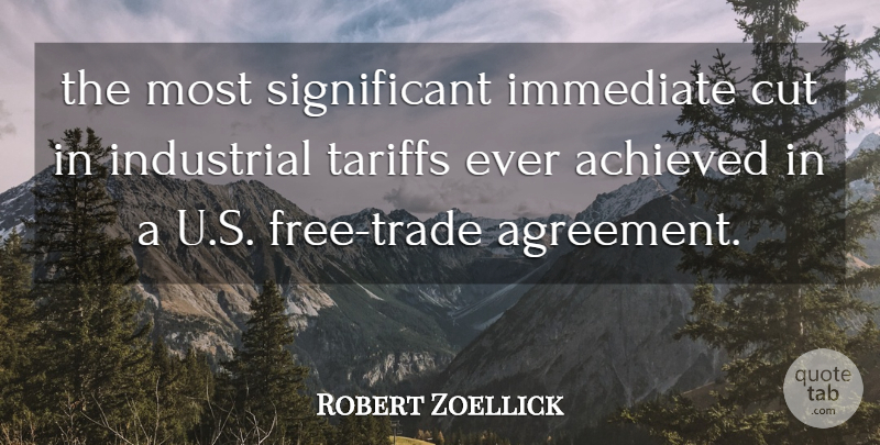 Robert Zoellick Quote About Achieved, Cut, Immediate, Industrial: The Most Significant Immediate Cut...