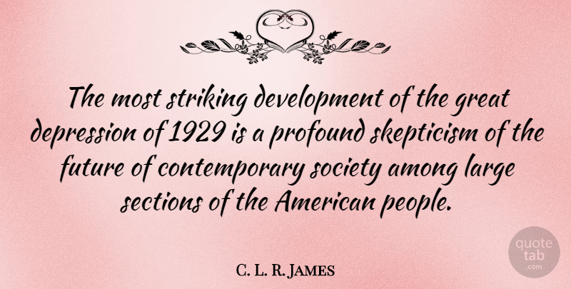 C. L. R. James Quote About Depression, Profound, People: The Most Striking Development Of...