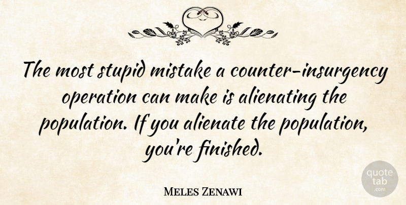 Meles Zenawi Quote About Stupid, Mistake, Population: The Most Stupid Mistake A...