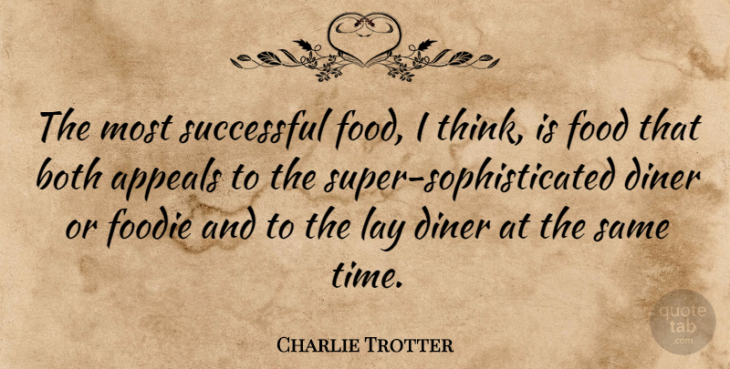 Charlie Trotter Quote About Appeals, Both, Diner, Food, Lay: The Most Successful Food I...