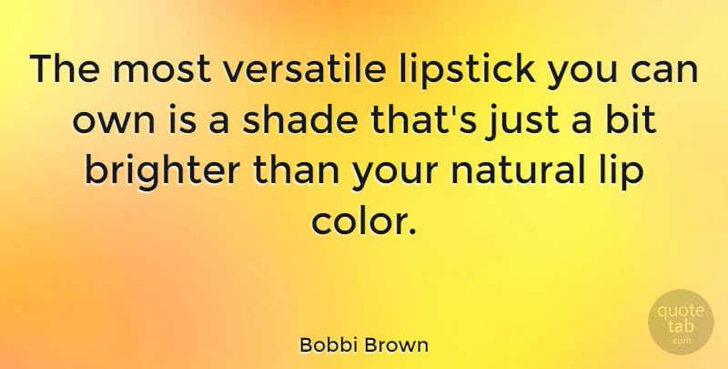 Bobbi Brown Quote About Bit, Brighter, Lip, Lipstick, Natural: The Most Versatile Lipstick You...
