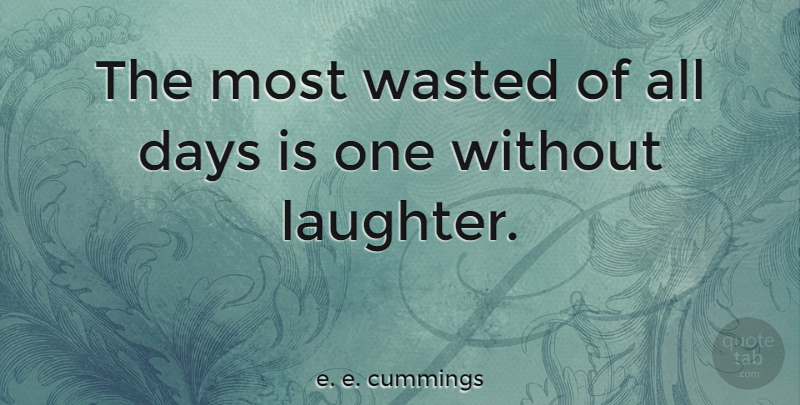 e. e. cummings Quote About Inspirational, Funny, Life: The Most Wasted Of All...