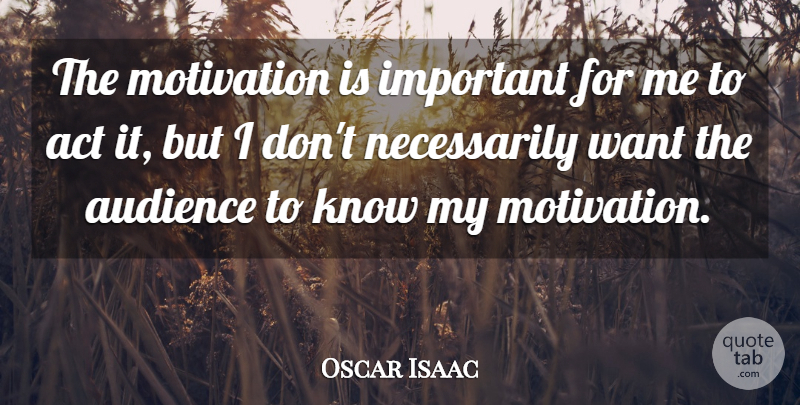 Oscar Isaac Quote About undefined: The Motivation Is Important For...