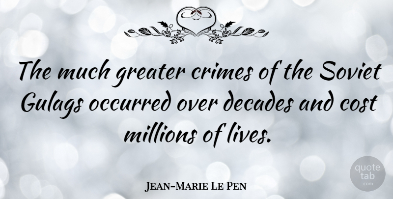 Jean-Marie Le Pen Quote About Gulags, Cost, Crime: The Much Greater Crimes Of...