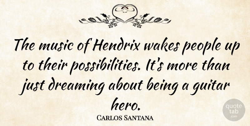 Carlos Santana Quote About Dream, Hero, Guitar: The Music Of Hendrix Wakes...