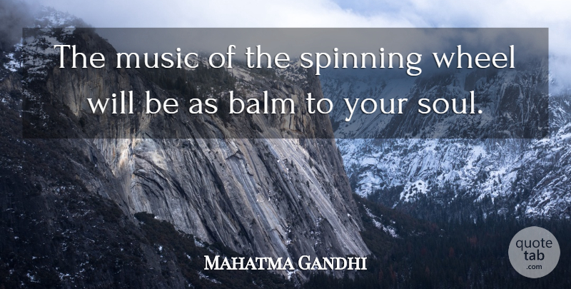 Mahatma Gandhi Quote About Soul, Spinning, Wheels: The Music Of The Spinning...