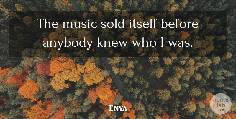 Enya Quote About Itself, Knew, Music: The Music Sold Itself Before...