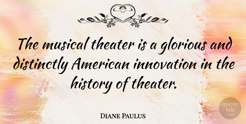 Diane Paulus Quote About Innovation, Musical, Theater: The Musical Theater Is A...