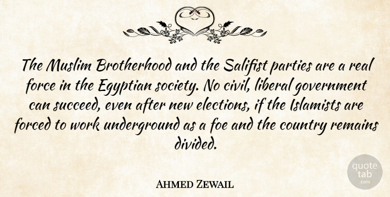Ahmed Zewail Quote About Country, Egyptian, Foe, Force, Forced: The Muslim Brotherhood And The...