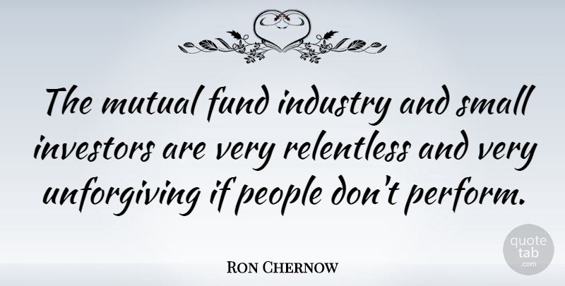 Ron Chernow Quote About People, Mutual Fund, Relentless: The Mutual Fund Industry And...