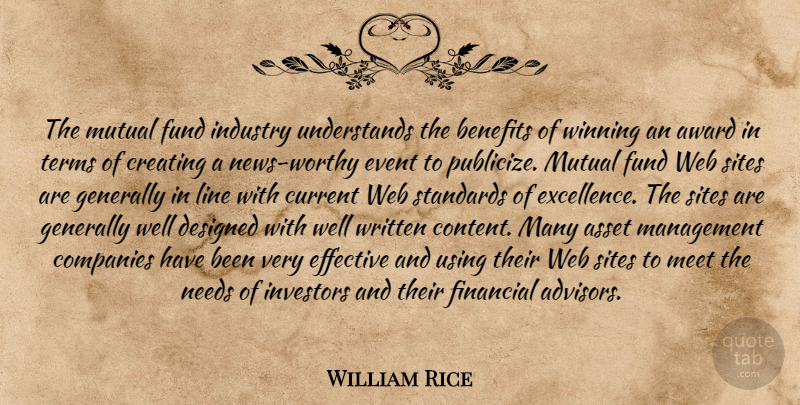 William Rice Quote About Asset, Award, Benefits, Companies, Creating: The Mutual Fund Industry Understands...