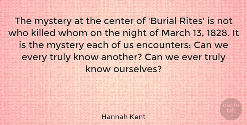 Hannah Kent Quote About Center, Truly, Whom: The Mystery At The Center...