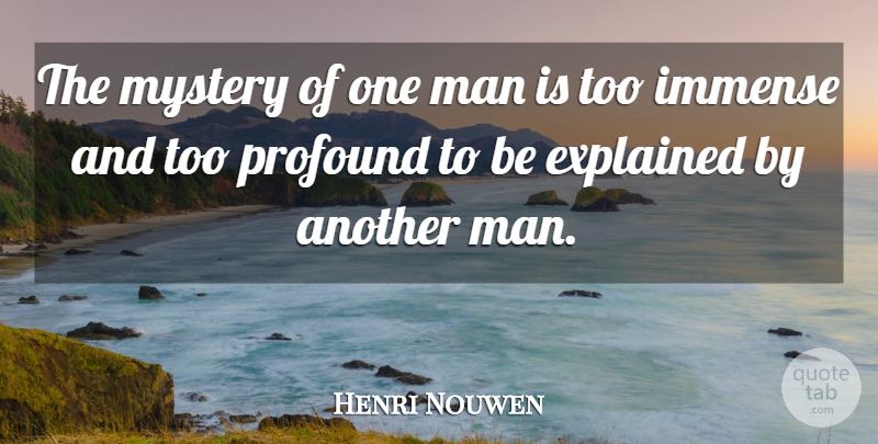 Henri Nouwen Quote About Men, Profound, Mystery: The Mystery Of One Man...