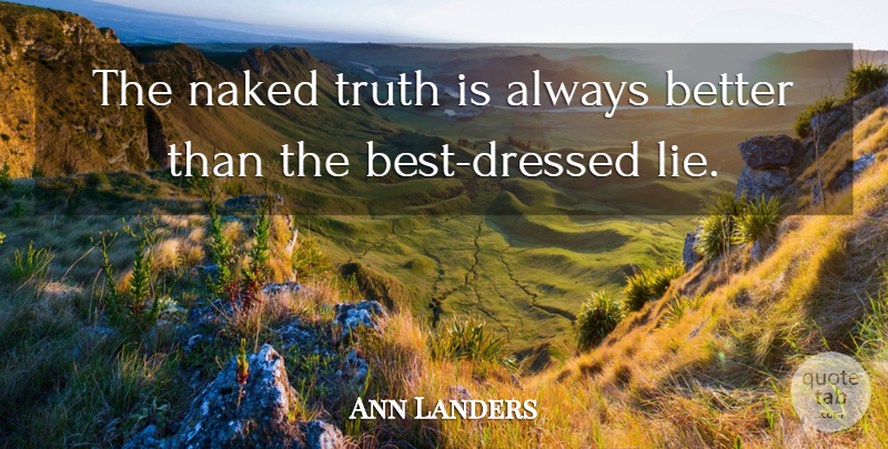 Ann Landers Quote About Positive, Witty, Truth: The Naked Truth Is Always...