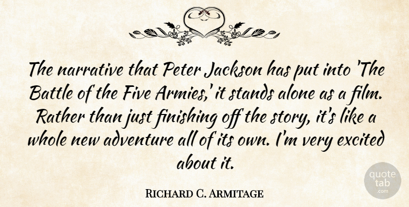 Richard C. Armitage Quote About Alone, Excited, Finishing, Five, Jackson: The Narrative That Peter Jackson...