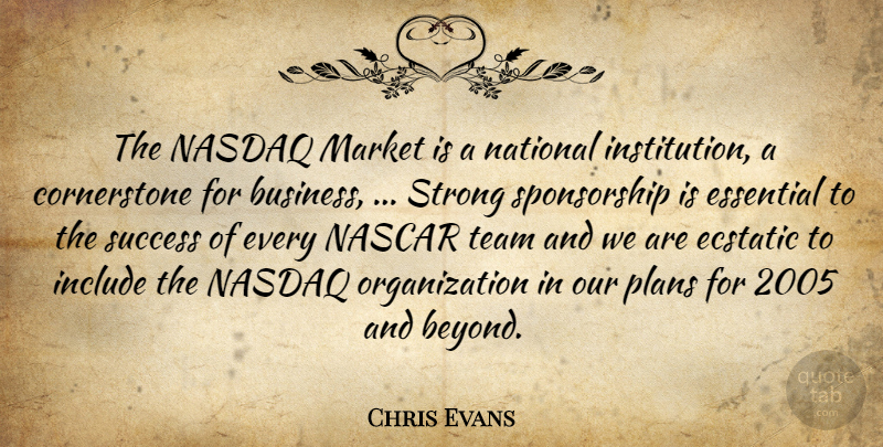 Chris Evans Quote About Business, Ecstatic, Essential, Include, Market: The Nasdaq Market Is A...