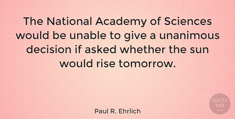 Paul R. Ehrlich Quote About Giving, Decision, Sun: The National Academy Of Sciences...