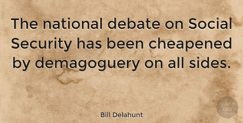 Bill Delahunt Quote About Sides, Debate, Social: The National Debate On Social...
