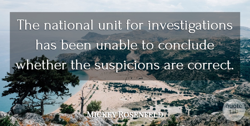 Mickey Rosenfeld Quote About Conclude, National, Suspicions, Unable, Unit: The National Unit For Investigations...